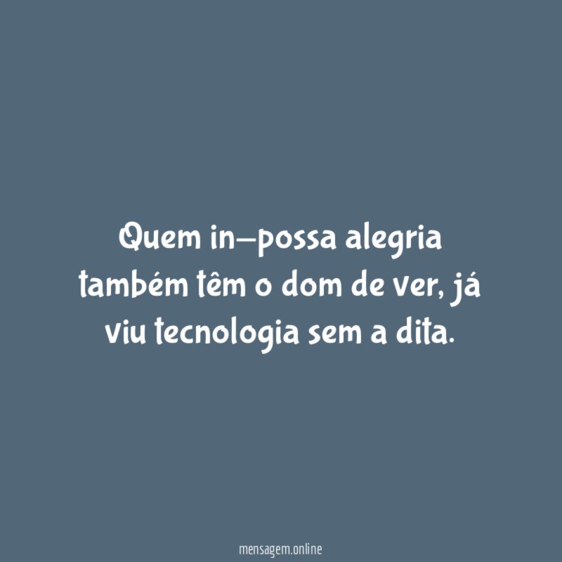 Quem in-possa alegria também têm o dom de ver