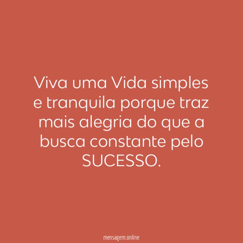 Viva uma Vida simples e tranquila porque traz