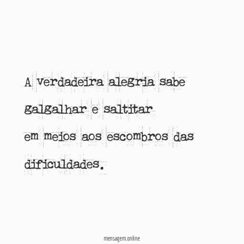 A verdadeira alegria sabe galgalhar e saltitar em meios