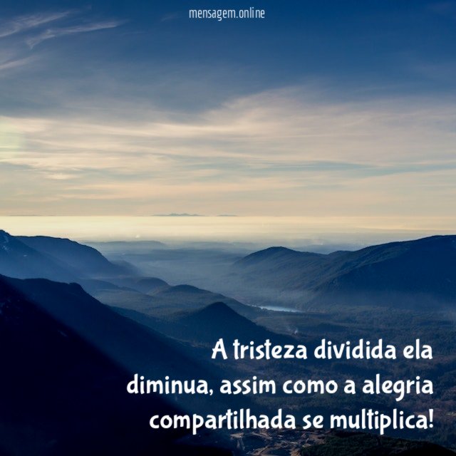 A tristeza dividida ela diminua