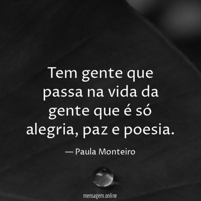 Tem gente que passa na vida da gente que é só alegria