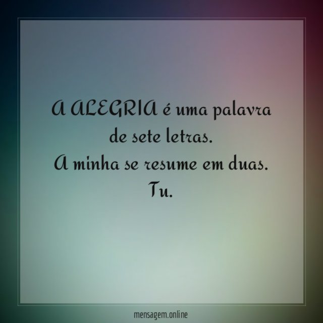 A ALEGRIA é uma palavra de sete letras