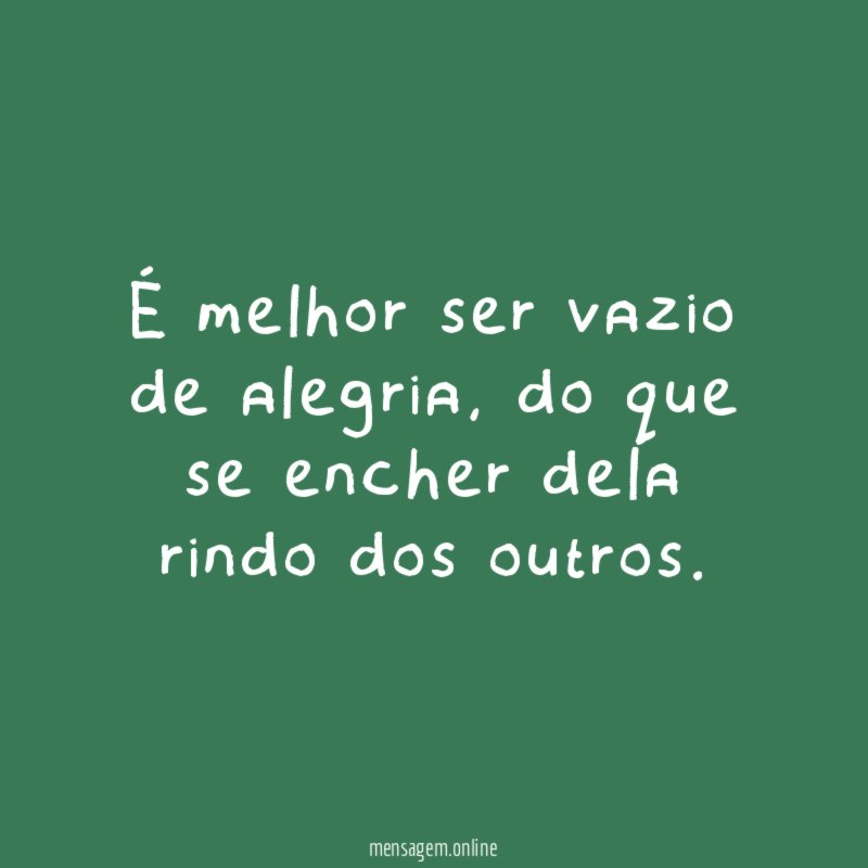 É melhor ser vazio de alegria