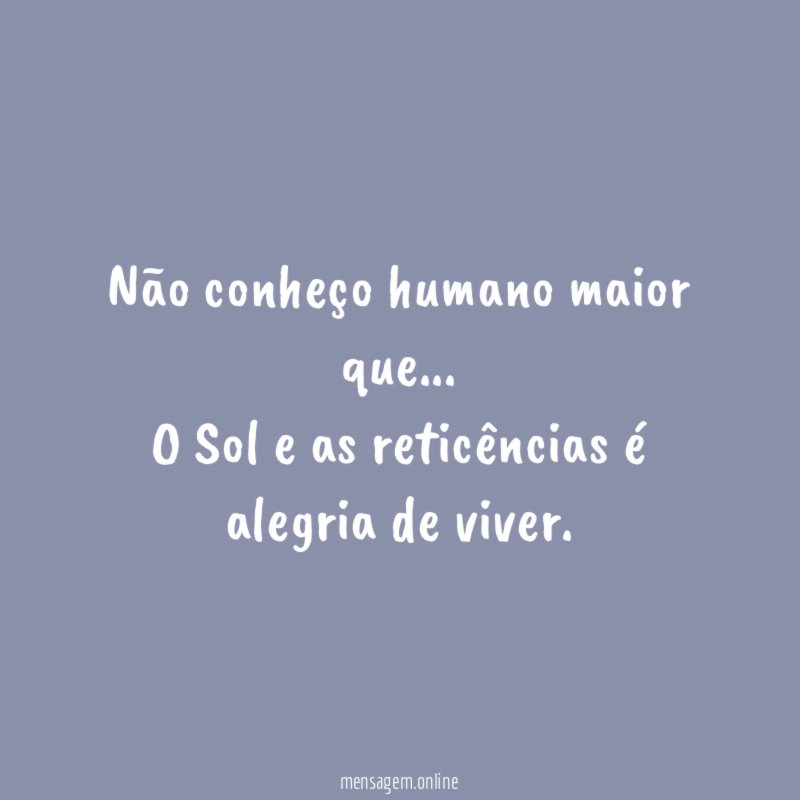 Não conheço humano maior que