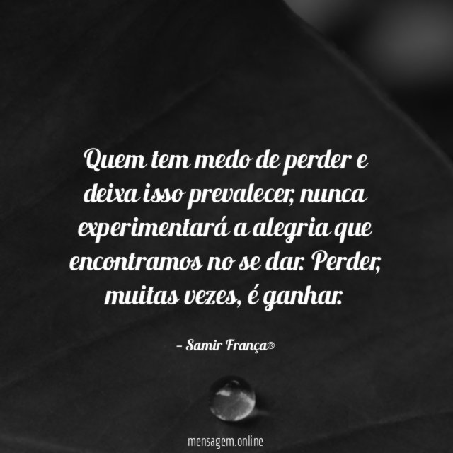 Quem tem medo de perder e deixa isso prevalecer