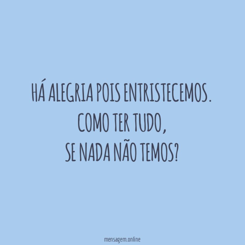 Há alegria pois entristecemos