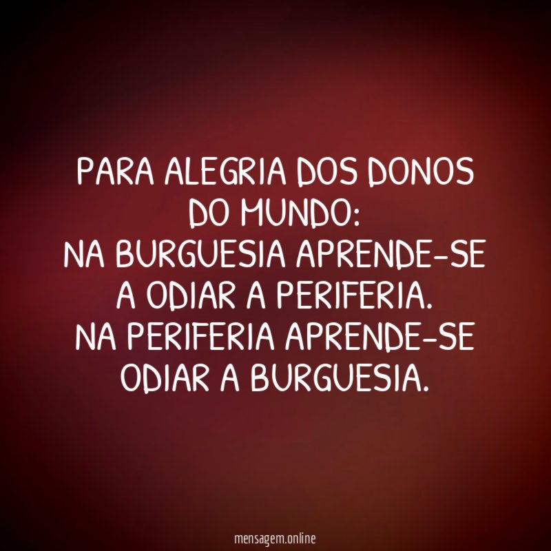 Para alegria dos donos do mundo: