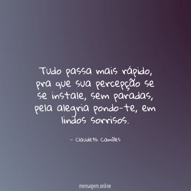 Tudo passa mais rápido