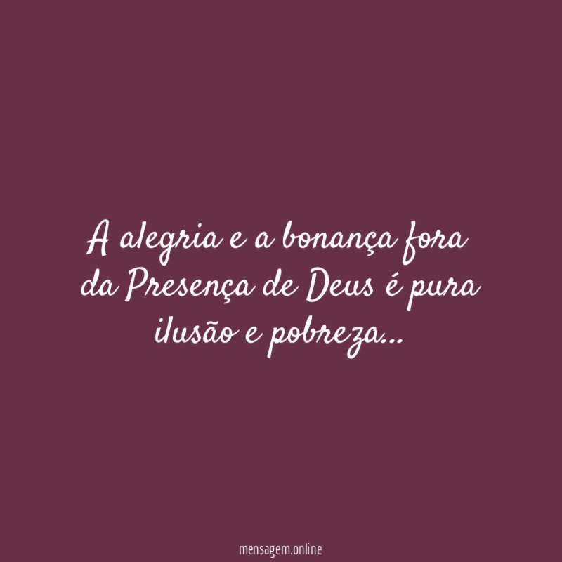 A alegria e a bonança fora da Presença