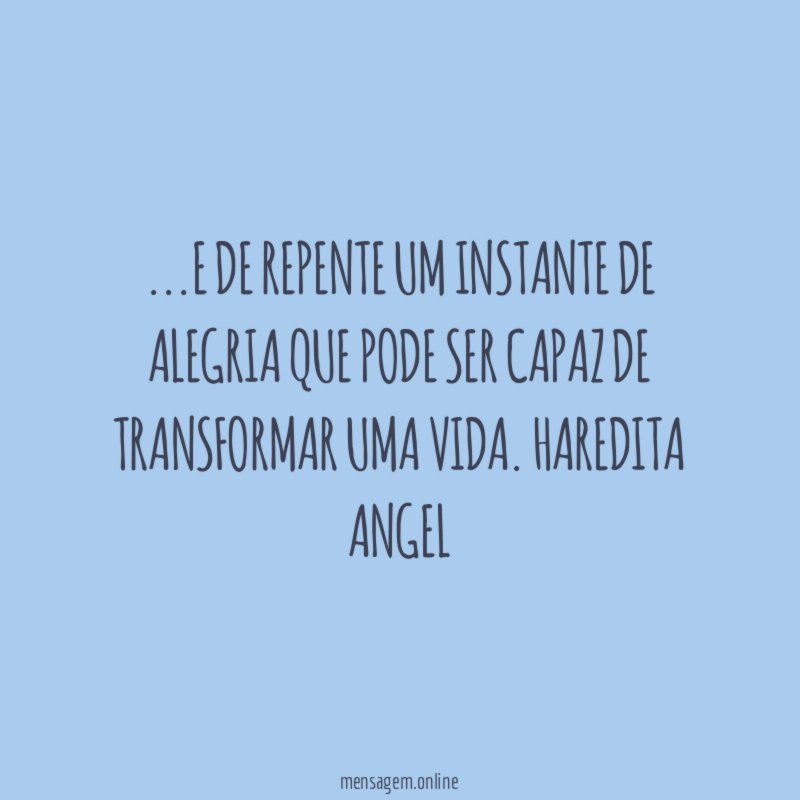 …e de repente um instante de alegria que pode ser capaz de transformar uma vida.