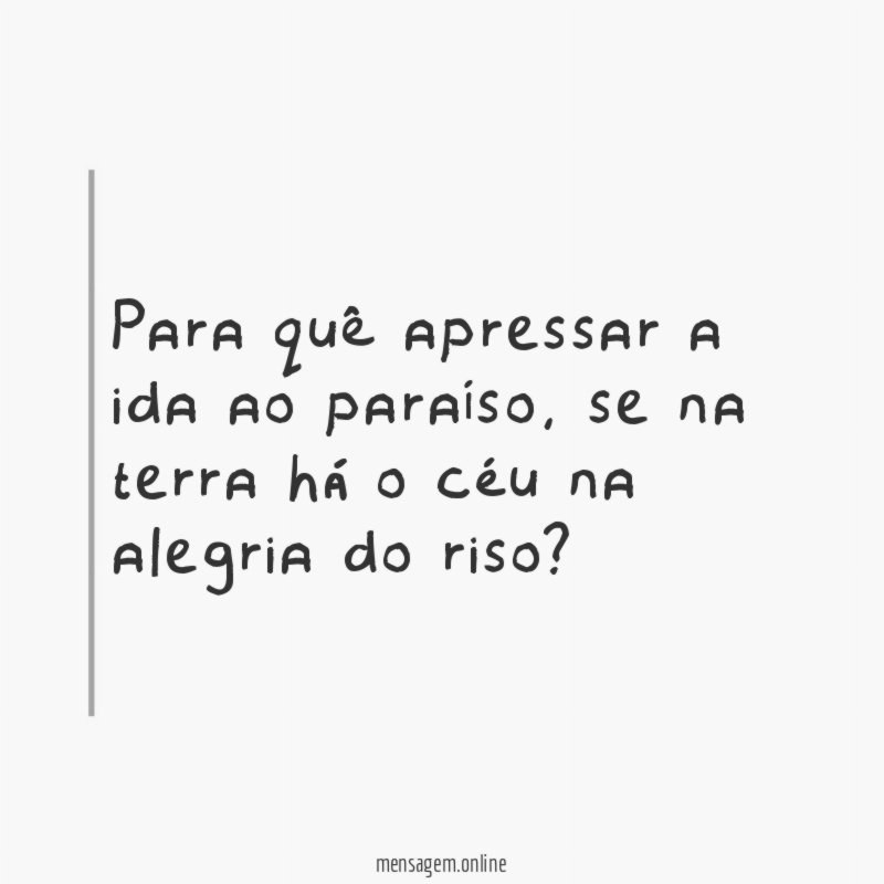 Para quê apressar a ida ao paraíso