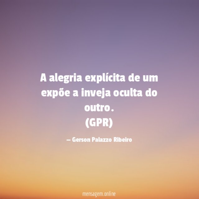 A alegria explícita de um expõe a inveja