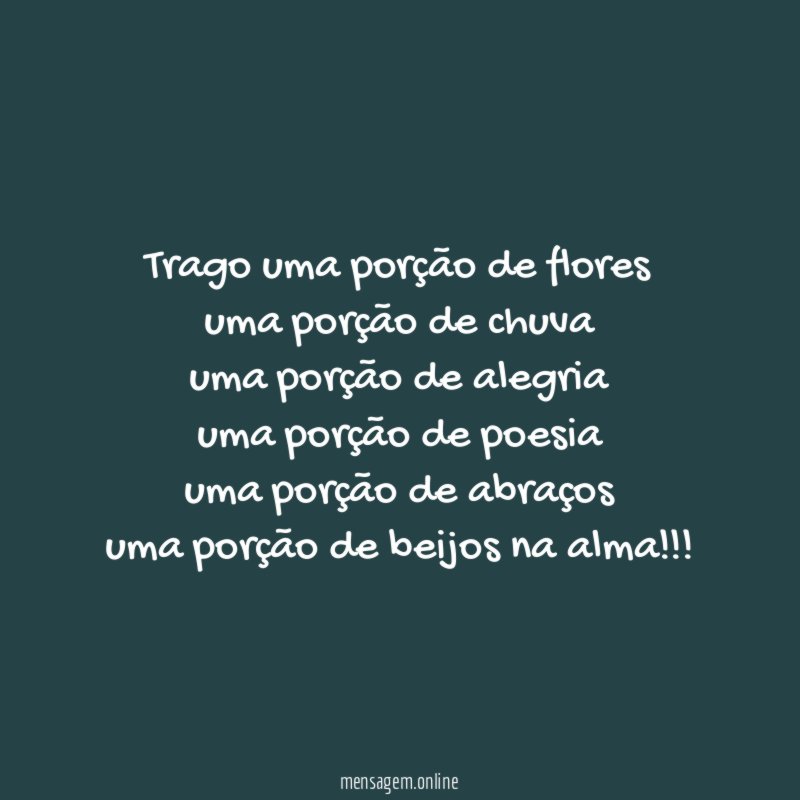 trago uma porção de flores uma porção de chuva uma