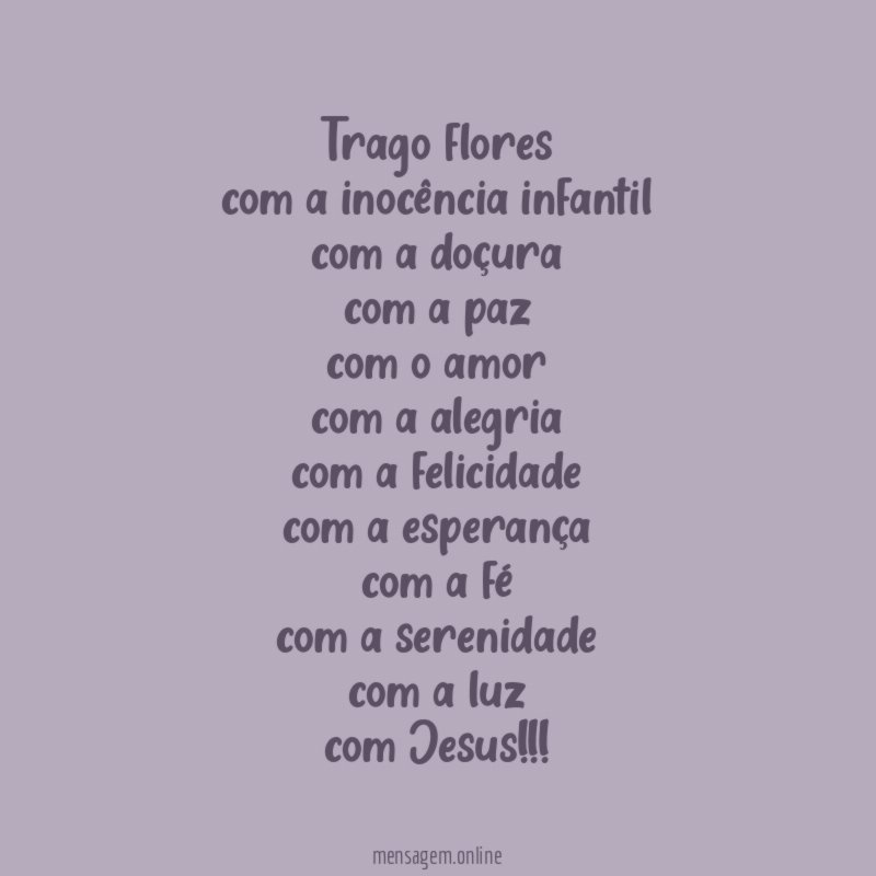 trago flores com a inocência infantil com a doçura com a
