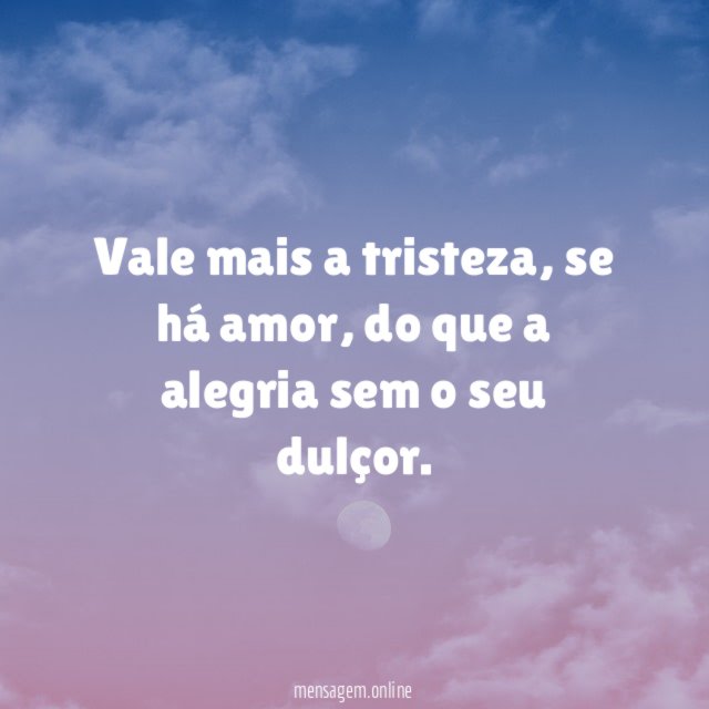 Vale mais a tristeza