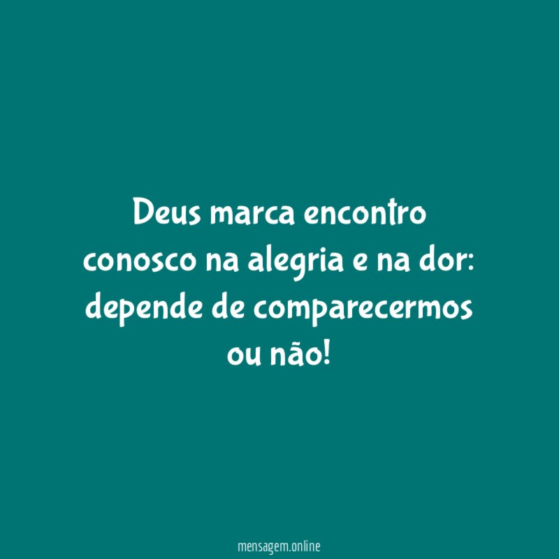 Deus marca encontro conosco na alegria e na dor