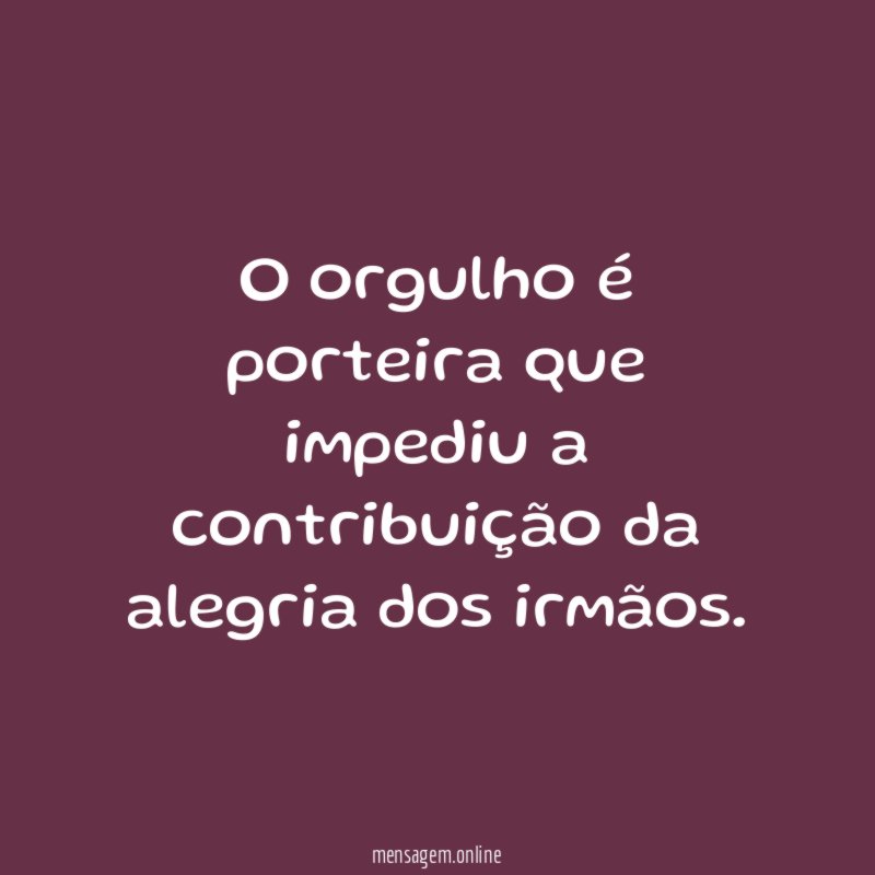 O orgulho é porteira que impediu a contribuição