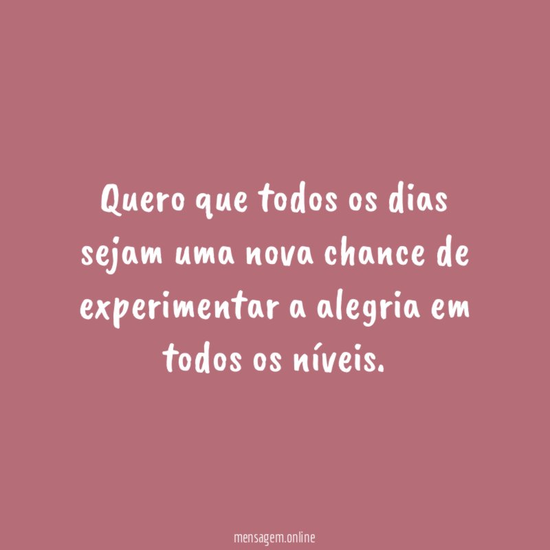 Quero que todos os dias sejam uma nova