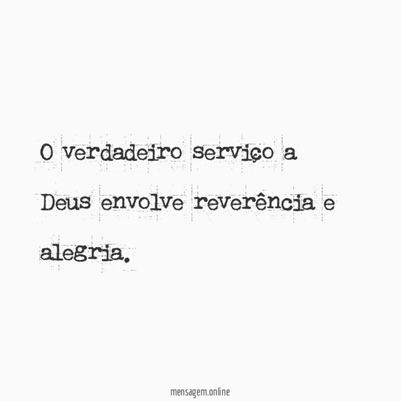 O verdadeiro serviço a Deus envolve reverência e alegria