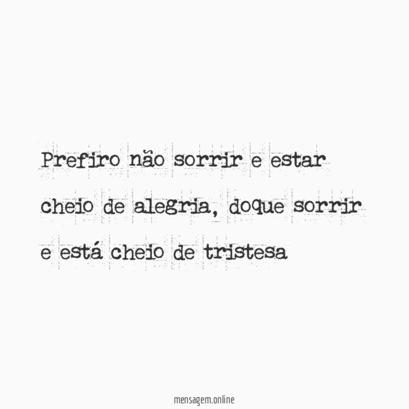 Prefiro não sorrir e estar cheio de alegria
