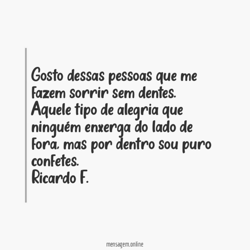 Gosto dessas pessoas que me fazem sorrir sem dentes