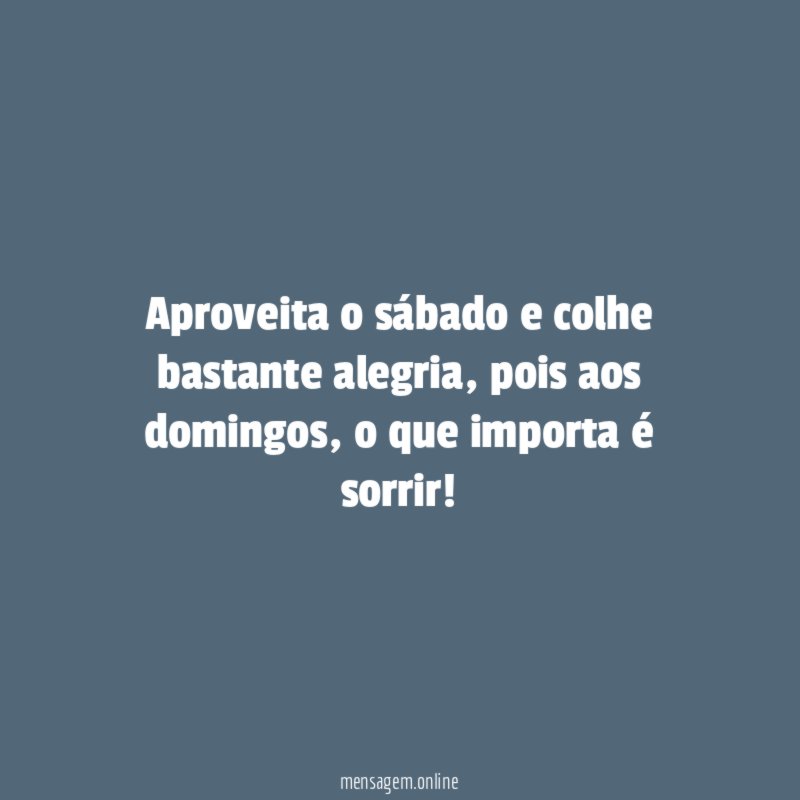 Aproveita o sábado e colhe bastante alegria
