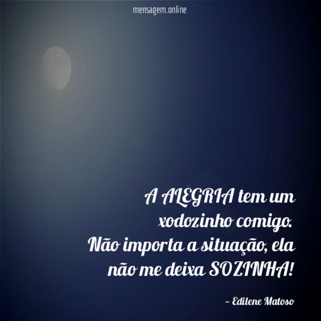 A ALEGRIA tem um xodozinho comigo