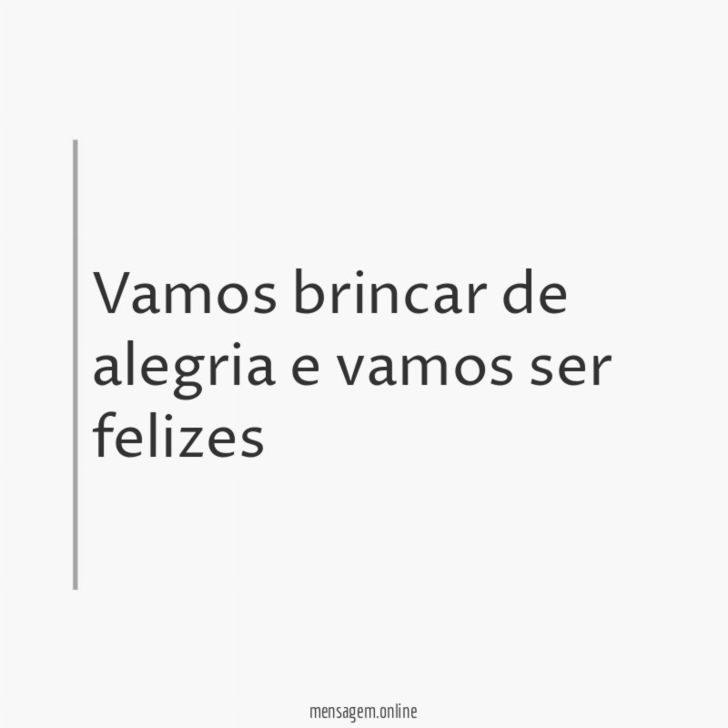 Vamos brincar de alegria e vamos ser felizes