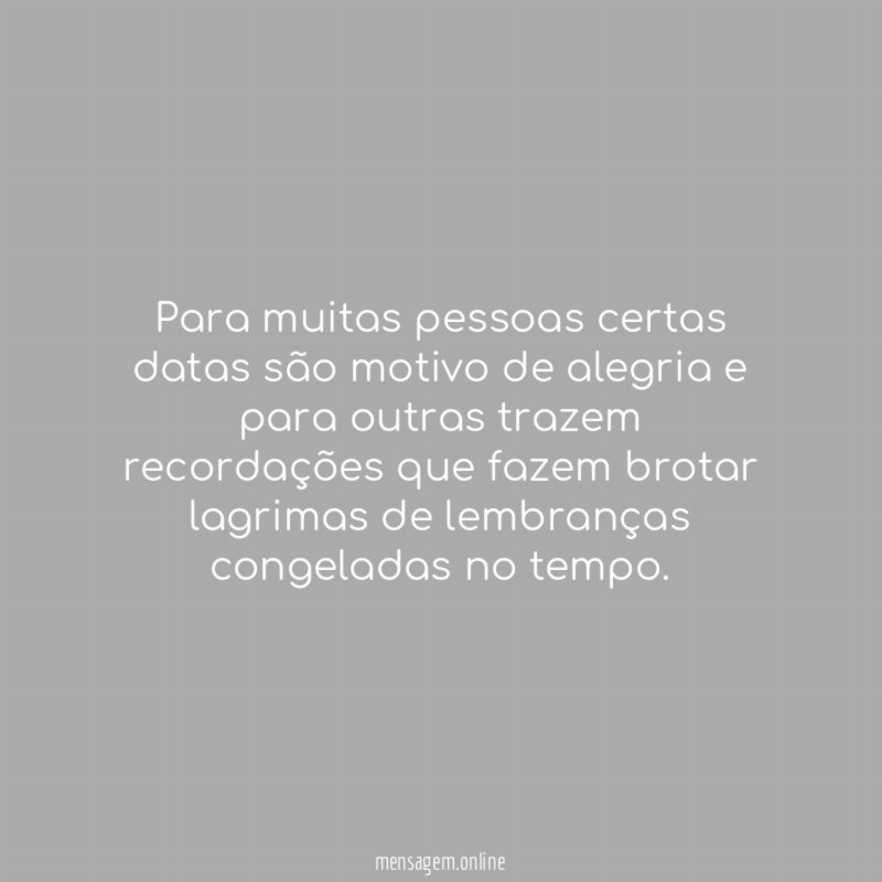 Para muitas pessoas certas datas são motivo de