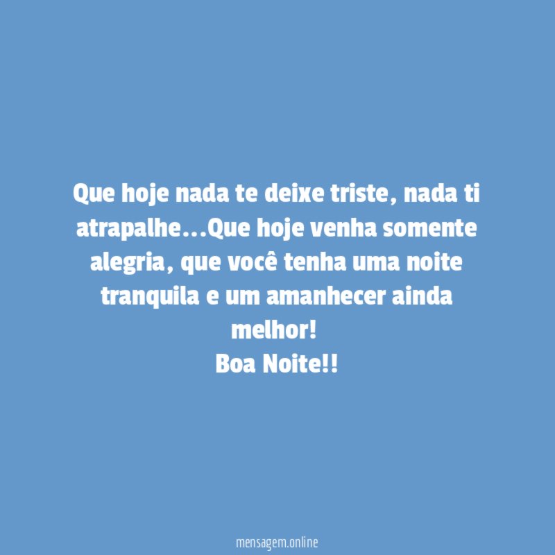 Que hoje nada te deixe triste