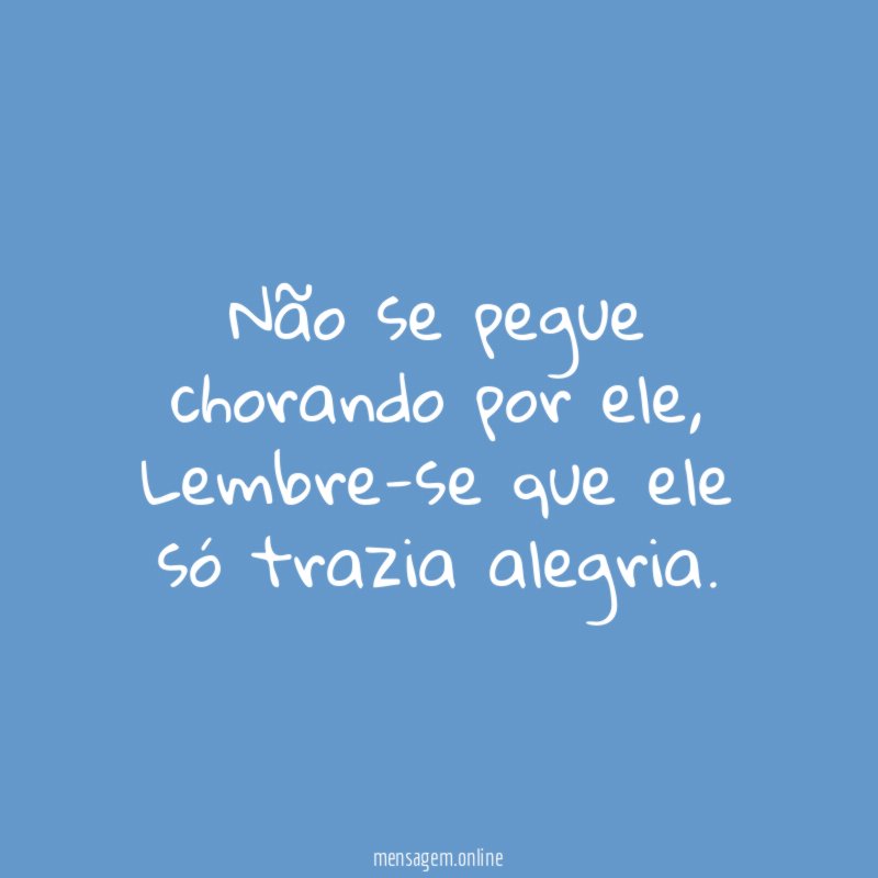 Não se pegue chorando por ele