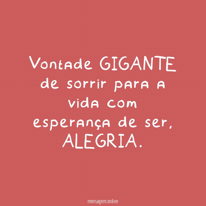 Vontade GIGANTE de sorrir para a vida com esperança de ser