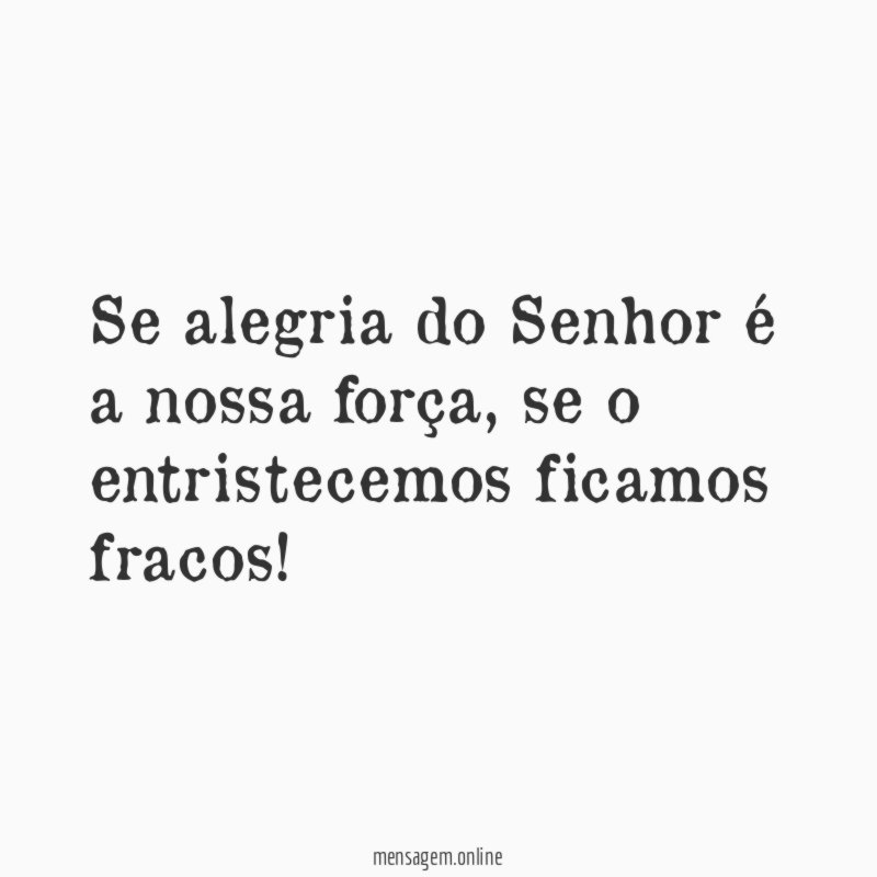 Se alegria do Senhor é a nossa força