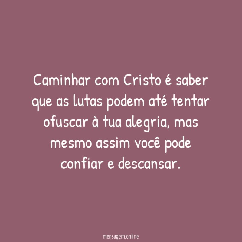 Caminhar com Cristo é saber que as lutas