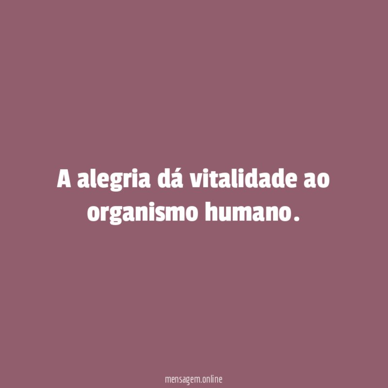 A alegria dá vitalidade ao organismo humano