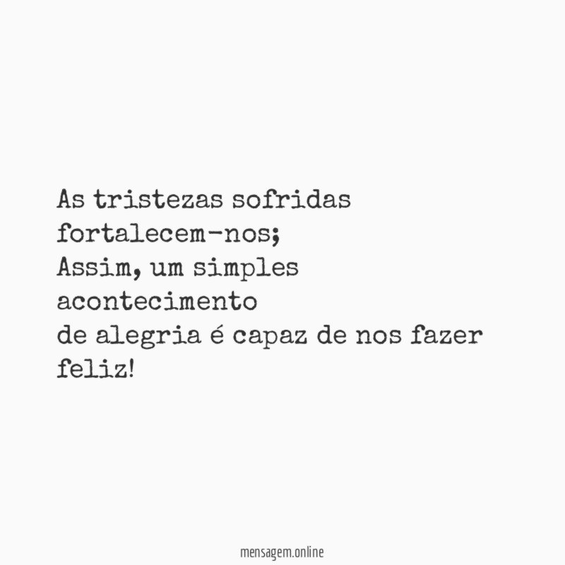 As tristezas sofridas fortalecem-nos