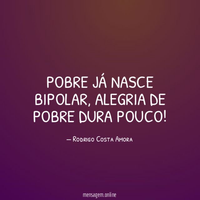 Pobre já nasce bipolar