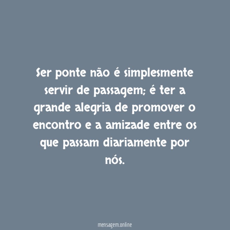 Ser ponte não é simplesmente servir de passagem