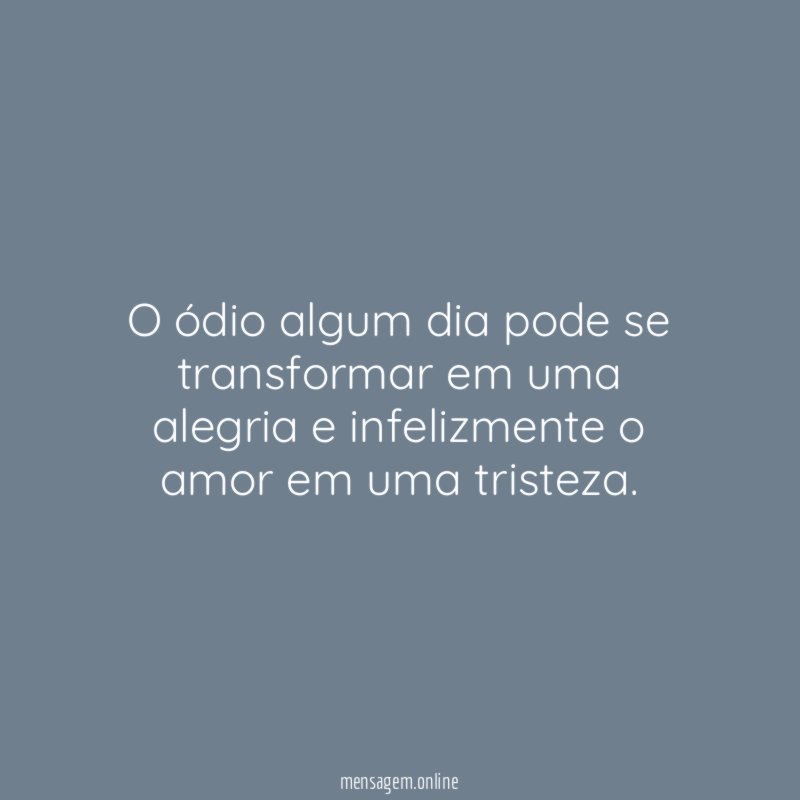 O ódio algum dia pode se transformar em