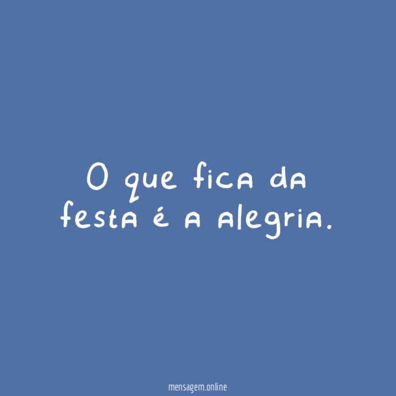 O que fica da festa é a alegria