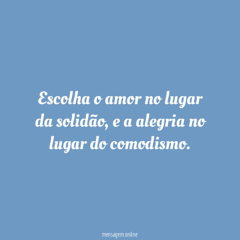 Escolha o amor no lugar da solidão