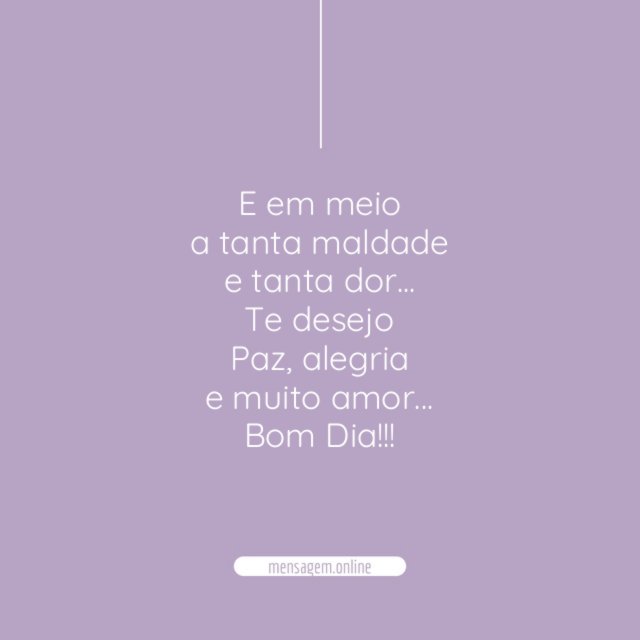 E em meio a tanta maldade e tanta dor
