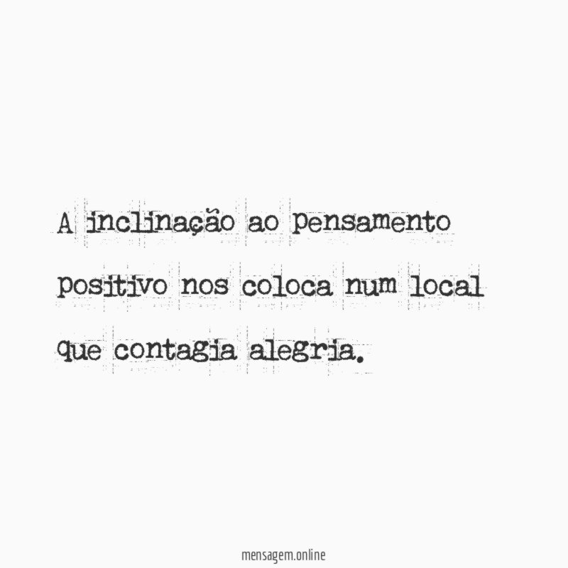 A inclinação ao pensamento positivo nos coloca num