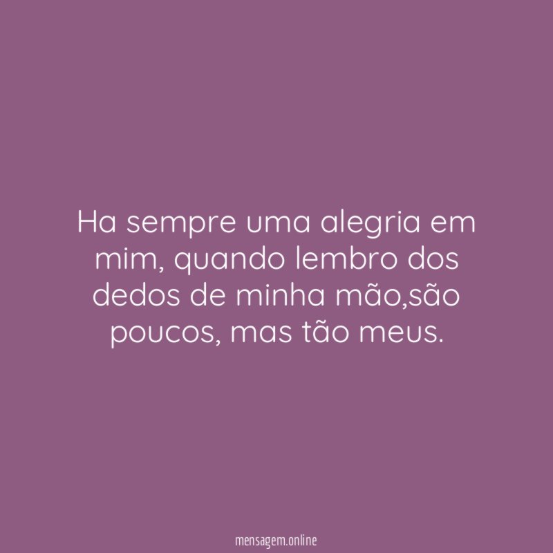 Ha sempre uma alegria em mim