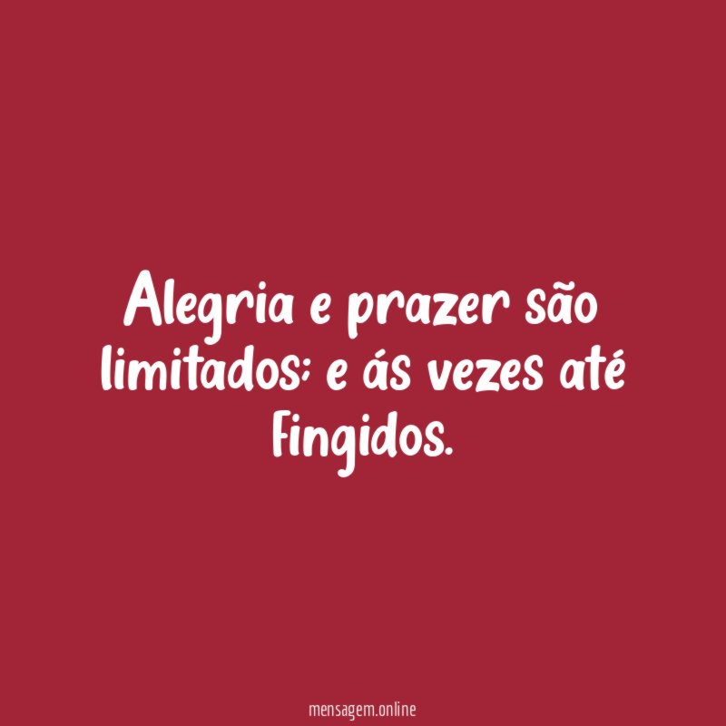 Alegria e prazer são limitados