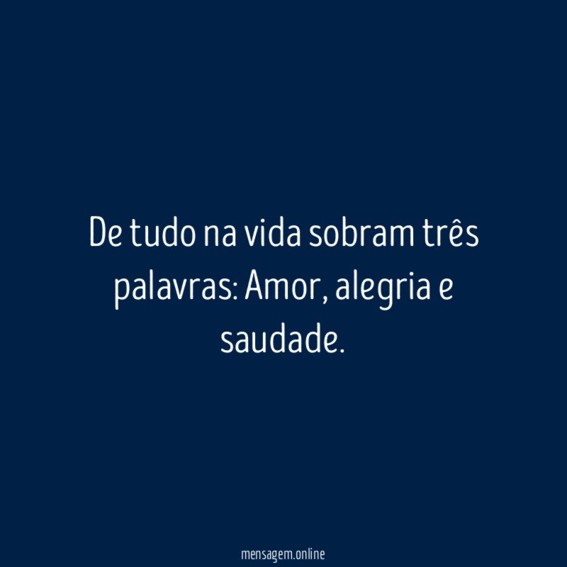 De tudo na vida sobram três palavras