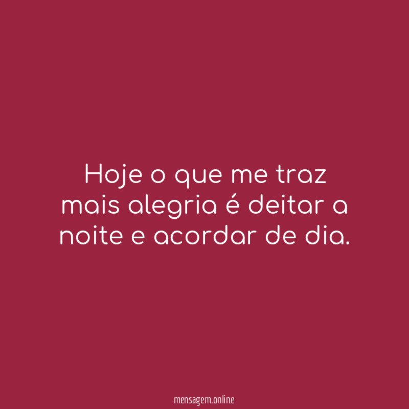 Hoje o que me traz mais alegria é