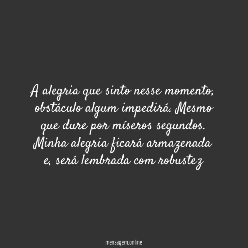 A alegria que sinto nesse momento