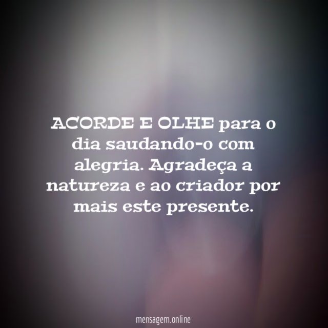 ACORDE E OLHE para o dia saudando-o com alegria