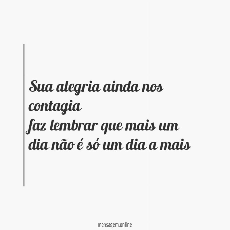 Sua alegria ainda nos contagia faz lembrar que mais